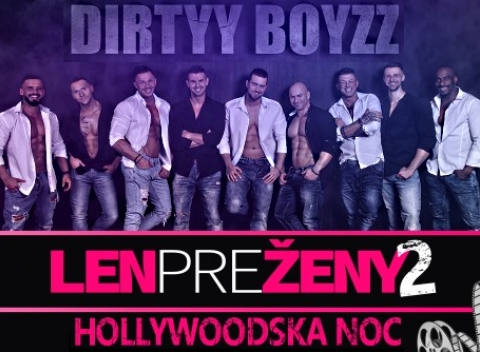 Medzinárodná striptízová skupina DIRTYY BOYZZ a Peter Pann uvádzajú horúcu HOLLYWOODSKU NOC. Dámy budete sa poriadne červenať!