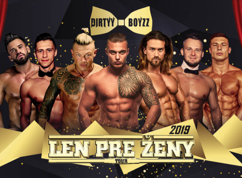 Len pre ženy tour 2019 - sexy vystúpenie striptérov zo skupiny DIRTYY BOYZZ v 5 slovenských mestách.